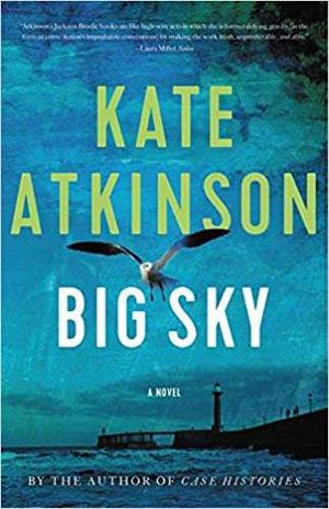 The irresistible Jackson Brodie returns in Kate Atkinson s Big Sky